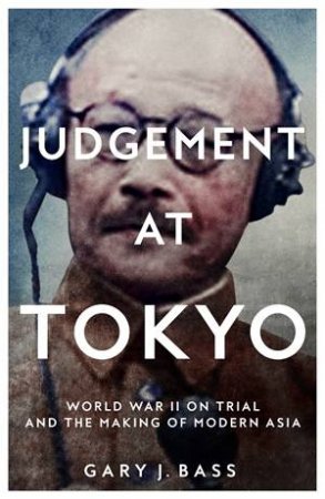 Judgement at Tokyo by Gary J. Bass