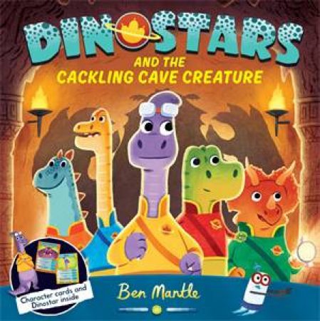 Dinostars And The Cackling Cave Creature by Ben Mantle