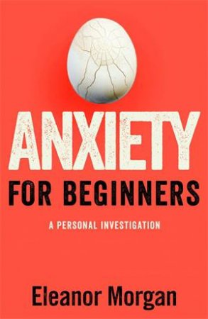 Anxiety for Beginners by Eleanor Morgan