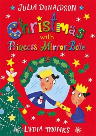 Christmas With Princess Mirror-Belle by Julia Donaldson & Lydia Monks