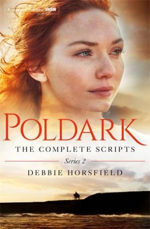 Poldark: The Complete Scripts: Series 2 by Debbie Horsfield