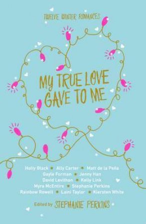 My True Love Gave to Me by Stephanie Perkins