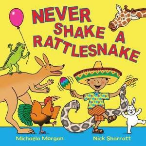 Never Shake A Rattlesnake by Michaela Morgan