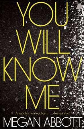 You Will Know Me by Megan Abbott