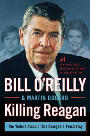 Killing Reagan by Bill O'Reilly & Martin Dugard