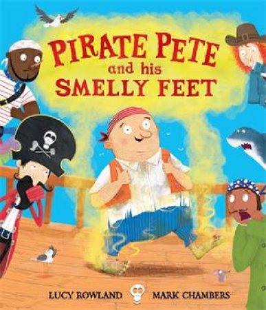 Pirate Pete And His Smelly Feet by Mark Chambers & Lucy Rowland