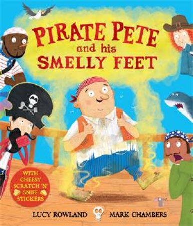 Pirate Pete And His Smelly Feet by Mark Chambers & Lucy Rowland