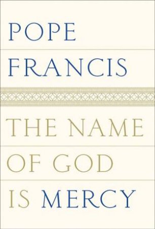 The Name Of God Is Mercy by Pope Francis