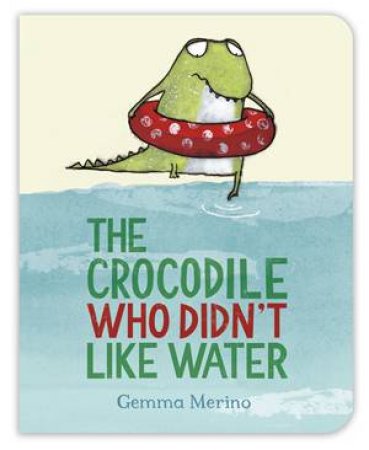 The Crocodile Who Didn't Like Water by Gemma Merino