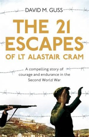 The 21 Escapes of Lt Alastair Cram by David Guss