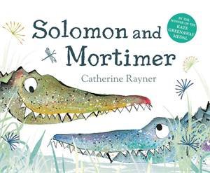 Solomon And Mortimer by Catherine Rayner & Axel Scheffler