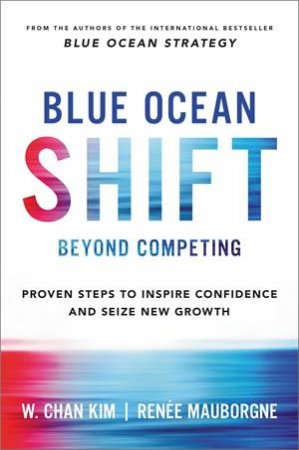 Blue Ocean Shift by Renee Mauborgne, W. Chan Kim & Renee Mauborgne