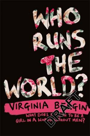 Who Runs The World? by Virginia Bergin