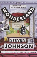 Wonderland How Play And Delight Made The Modern World