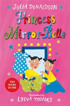 Princess Mirror-Belle Bind Up: Vol. 01 by Julia Donaldson & Lydia Monks