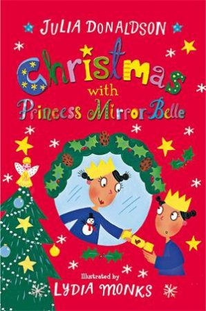 Christmas With Princess Mirror-Belle by Lydia Monks & Julia Donaldson