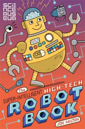 The Super-Intelligent, High-Tech Robot Book by Jon Milton