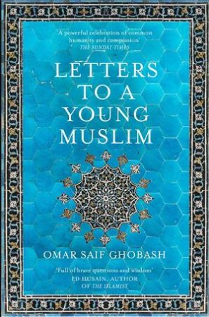 Letters To A Young Muslim by Omar Saif Ghobash