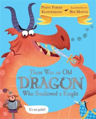 There Was An Old Dragon Who Swallowed A Knight by Penny Parker Klostermann