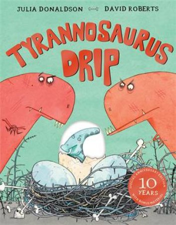 Tyrannosaurus Drip 10th Anniversary Edition by Julia Donaldson