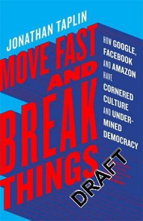 Move Fast and Break Things by Jonathan Taplin