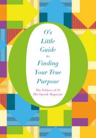 O's Little Guide To Finding Your True Purpose by Various