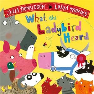 What the Ladybird Heard by Julia Donaldson & Lydia Monks