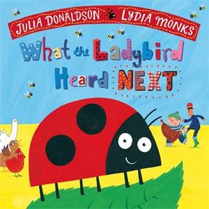 What The Ladybird Heard Next by Julia Donaldson & Lydia Monks