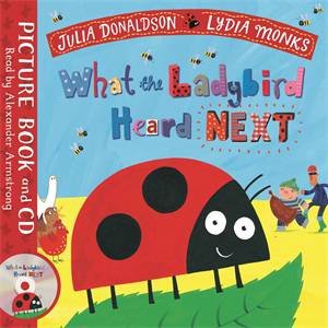 What the Ladybird Heard Next by Julia Donaldson & Lydia Monks