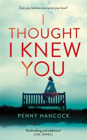 I Thought I Knew You by Penny Hancock