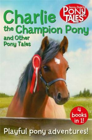 Charlie The Champion Pony And Other Pony Tales by Jenny Dale