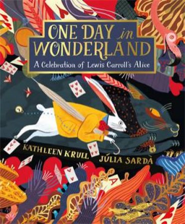 One Day In Wonderland by Kathleen Krull & Jlia Sard