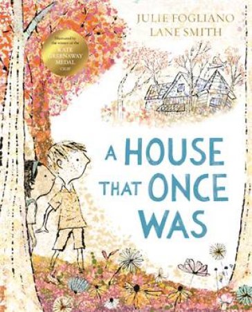 A House That Once Was by Julie Fogliano & Lane Smith