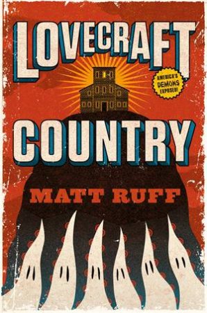 Lovecraft Country by Matt Ruff