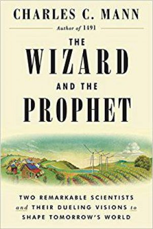 The Wizard And The Prophet by Charles Mann