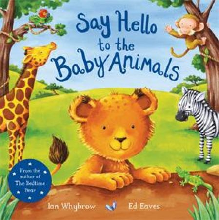 Say Hello To The Baby Animals by Ian Whybrow & Ed Eaves