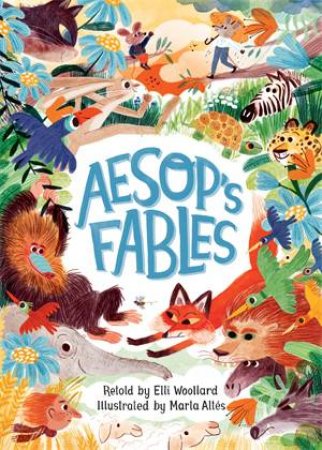 Aesop's Fables, Retold by Elli Woollard by Elli Woollard & Marta Altes