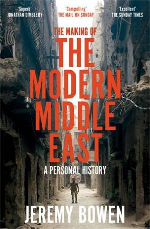 The Making of the Modern Middle East by Jeremy Bowen