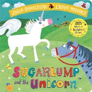 Sugarlump and the Unicorn by Julia Donaldson & Lydia Monks