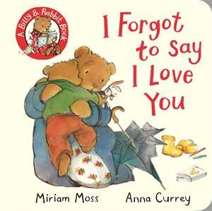 I Forgot To Say I Love You by Miriam Moss & Anna Currey