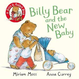 Billy Bear And The New Baby by Miriam Moss & Anna Currey