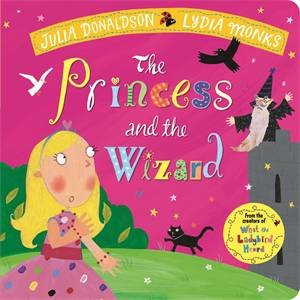 The Princess and the Wizard by Julia Donaldson & Lydia Monks