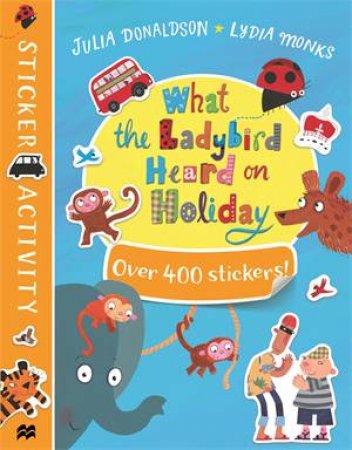 What the Ladybird Heard On Holiday Sticker Book by Julia Donaldson & Lydia Monks