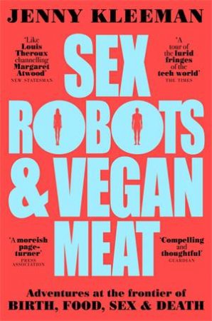 Sex Robots & Vegan Meat by Jenny Kleeman