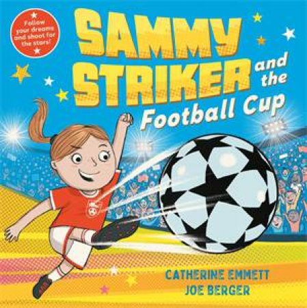 Sammy Striker And The Football Cup by Catherine Emmett & Joe Berger