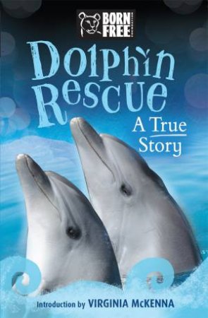 Born Free: Dolphin Rescue by Jinny Johnson