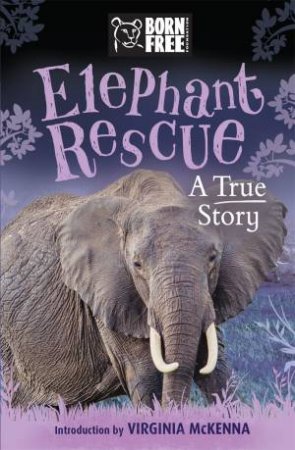 Born FreeL Elephant Rescue by Louisa Leaman