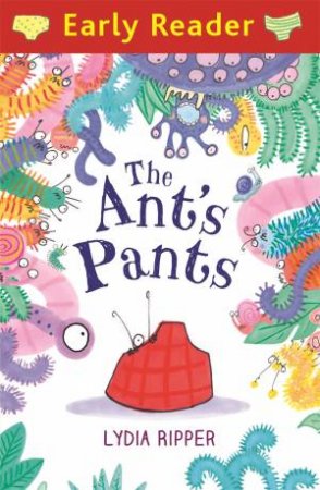 Early Reader: The Ant's Pants by Lydia Ripper