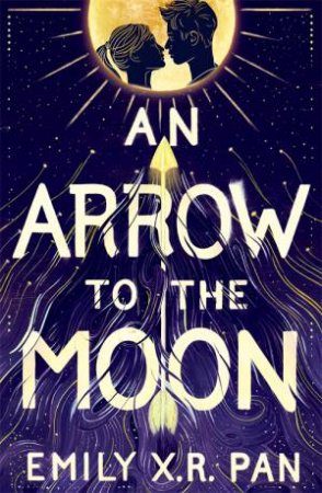 An Arrow To The Moon by Emily X.R. Pan