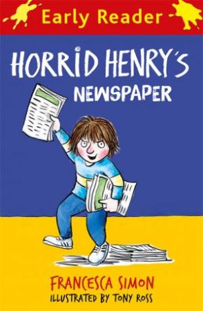 Horrid Henry Early Reader: Horrid Henry's Newspaper by Francesca Simon & Tony Ross